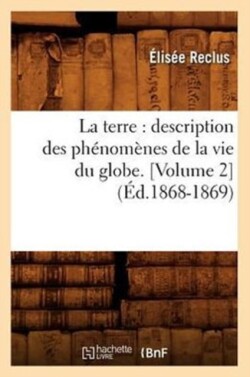 Terre: Description Des Ph�nom�nes de la Vie Du Globe. [Volume 2] (�d.1868-1869)