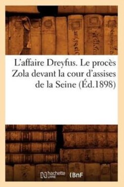 L'Affaire Dreyfus. Le Proc�s Zola Devant La Cour d'Assises de la Seine (�d.1898)