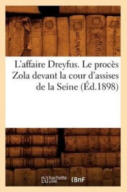 L'Affaire Dreyfus. Le Procès Zola Devant La Cour d'Assises de la Seine (Éd.1898)