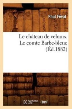 Le Ch�teau de Velours. Le Comte Barbe-Bleue (�d.1882)