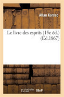 Le Livre Des Esprits (15e �d.) (�d.1867)