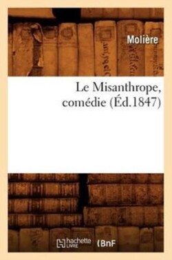 Le Misanthrope, Com�die, (�d.1847)