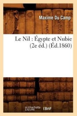 Le Nil: Égypte Et Nubie (2e Éd.) (Éd.1860)