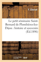 Petit Séminaire Saint-Bernard de Plombières-Lez-Dijon: Histoire Et Souvenirs (Éd.1896)