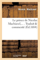 Le Prince de Nicolas Machiavel, Traduit & Comment� (�d.1684)