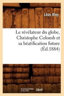 Le R�v�lateur Du Globe, Christophe Colomb Et Sa B�atification Future (�d.1884)