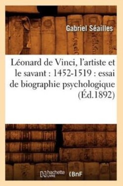 L�onard de Vinci, l'Artiste Et Le Savant: 1452-1519: Essai de Biographie Psychologique (�d.1892)