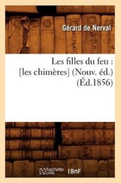 Les Filles Du Feu: [Les Chimères] (Nouv. Éd.) (Éd.1856)