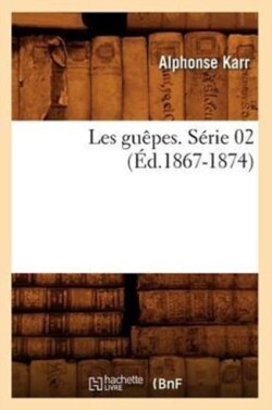 Les Guêpes. Série 02 (Éd.1867-1874)