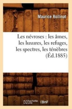 Les N�vroses: Les �mes, Les Luxures, Les Refuges, Les Spectres, Les T�n�bres (�d.1885)