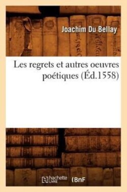 Les Regrets Et Autres Oeuvres Po�tiques (�d.1558)