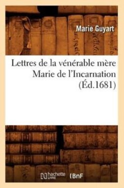Lettres de la V�n�rable M�re Marie de l'Incarnation (�d.1681)