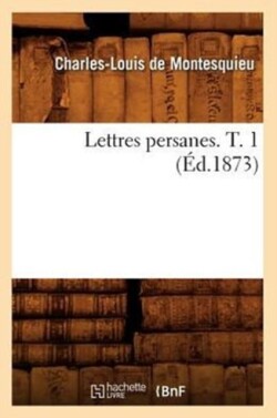 Lettres Persanes. T. 1 (�d.1873)