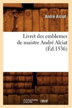 Livret Des Emblemes de Maistre Andr� Alciat (�d.1536)