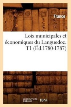 Loix Municipales Et Économiques Du Languedoc. T1 (Éd.1780-1787)