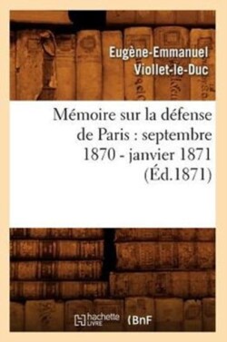 Mémoire Sur La Défense de Paris: Septembre 1870 - Janvier 1871 (Éd.1871)