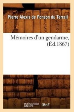 M�moires d'Un Gendarme, (�d.1867)