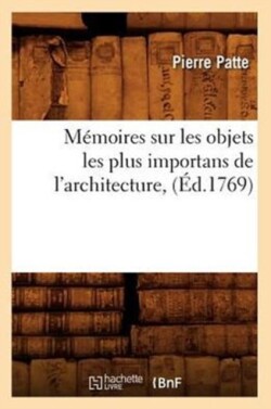 M�moires Sur Les Objets Les Plus Importans de l'Architecture, (�d.1769)