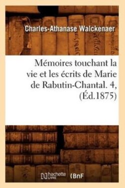 M�moires Touchant La Vie Et Les �crits de Marie de Rabutin-Chantal. 4, (�d.1875)