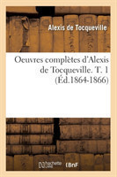 Oeuvres Compl�tes d'Alexis de Tocqueville. T. 1 (�d.1864-1866)