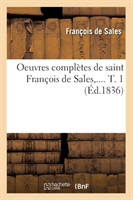Oeuvres Complètes de Saint François de Sales. Tome 1 (Éd.1836)