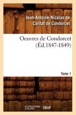 Oeuvres de Condorcet. Tome 1 (Éd.1847-1849)