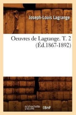 Oeuvres de Lagrange. T. 2 (�d.1867-1892)