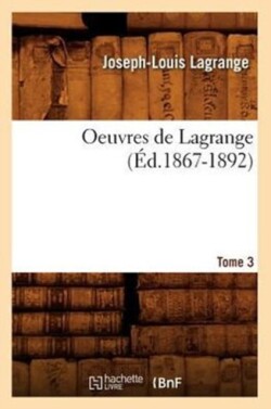Oeuvres de Lagrange. Tome 3 (�d.1867-1892)