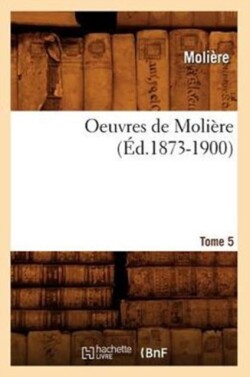 Oeuvres de Molière. Tome 5 (Éd.1873-1900)