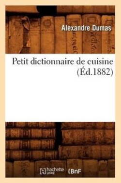 Petit Dictionnaire de Cuisine (�d.1882)