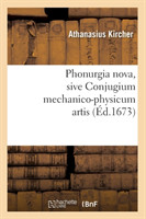 Phonurgia Nova, Sive Conjugium Mechanico-Physicum Artis (Éd.1673)