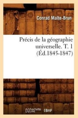 Pr�cis de la G�ographie Universelle. T. 1 (�d.1845-1847)