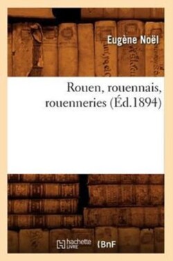 Rouen, Rouennais, Rouenneries (�d.1894)