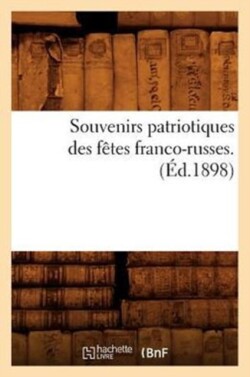 Souvenirs Patriotiques Des Fêtes Franco-Russes. (Éd.1898)