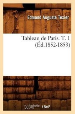 Tableau de Paris. T. 1 (�d.1852-1853)