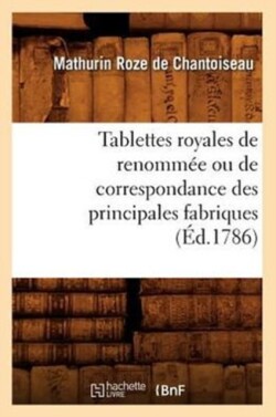 Tablettes Royales de Renommée Ou de Correspondance Des Principales Fabriques (Éd.1786)