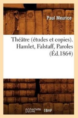 Théâtre (Études Et Copies). Hamlet, Falstaff, Paroles (Éd.1864)