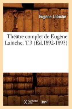 Th��tre Complet de Eug�ne Labiche. T.3 (�d.1892-1893)