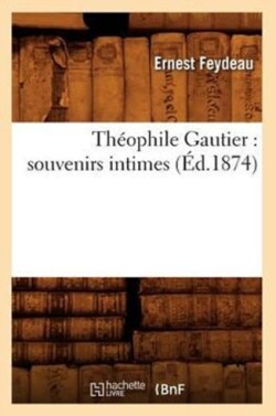Th�ophile Gautier: Souvenirs Intimes (�d.1874)