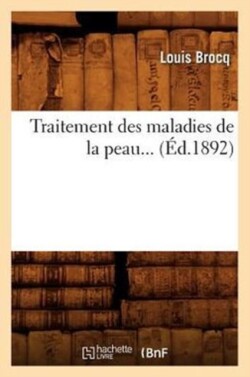 Traitement Des Maladies de la Peau (Éd.1892)