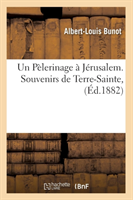 Un Pèlerinage À Jérusalem. Souvenirs de Terre-Sainte, (Éd.1882)