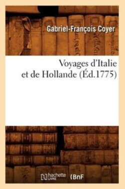 Voyages d'Italie Et de Hollande (Éd.1775)