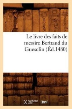 Le Livre Des Faits de Messire Bertrand Du Guesclin (Éd.1480)