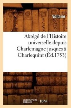 Abr�g� de l'Histoire Universelle Depuis Charlemagne Jusques � Charlequint (�d.1753)