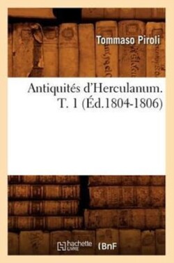 Antiquités d'Herculanum. T. 1 (Éd.1804-1806)