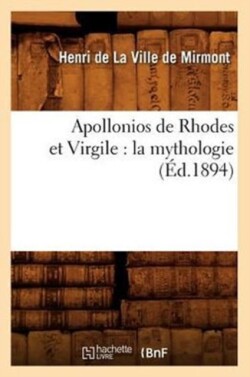 Apollonios de Rhodes Et Virgile: La Mythologie (�d.1894)
