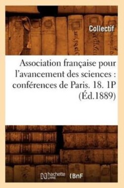 Association Française Pour l'Avancement Des Sciences: Conférences de Paris. 18. 1p (Éd.1889)