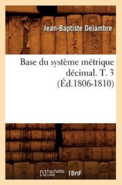 Base Du Système Métrique Décimal. T. 3 (Éd.1806-1810)