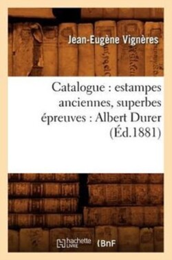 Catalogue: Estampes Anciennes, Superbes �preuves: Albert Durer (�d.1881)