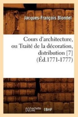 Cours d'Architecture, Ou Traité de la Décoration, Distribution [7] (Éd.1771-1777)